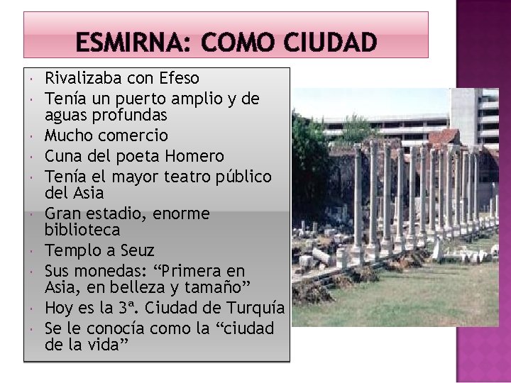 ESMIRNA: COMO CIUDAD Rivalizaba con Efeso Tenía un puerto amplio y de aguas profundas