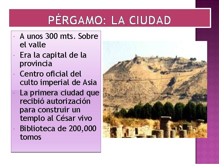 PÉRGAMO: LA CIUDAD A unos 300 mts. Sobre el valle Era la capital de PÉRGAMO: LA CIUDAD A unos 300 mts. Sobre el valle Era la capital de