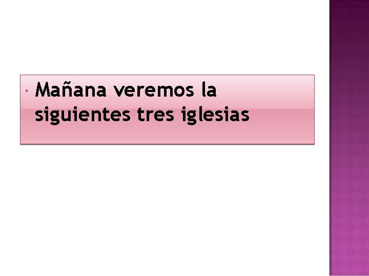  Mañana veremos la siguientes tres iglesias 