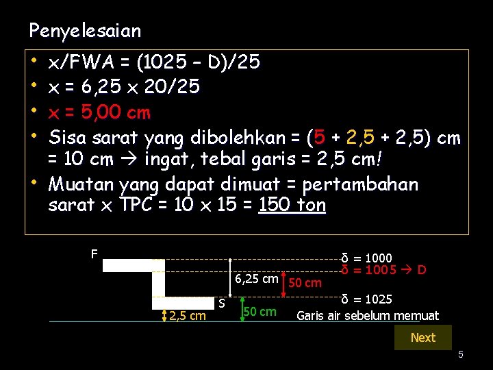 Penyelesaian • • • x/FWA = (1025 – D)/25 x = 6, 25 x