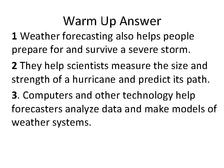 Warm Up Answer 1 Weather forecasting also helps people prepare for and survive a
