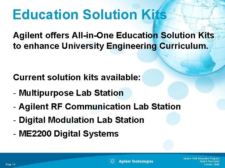 Education Solution Kits Agilent offers All-in-One Education Solution Kits to enhance University Engineering Curriculum. Education Solution Kits Agilent offers All-in-One Education Solution Kits to enhance University Engineering Curriculum.
