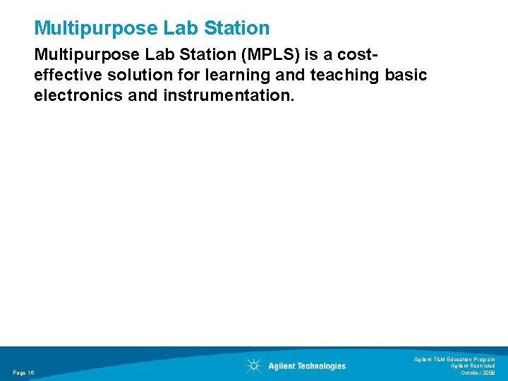 Multipurpose Lab Station (MPLS) is a costeffective solution for learning and teaching basic electronics Multipurpose Lab Station (MPLS) is a costeffective solution for learning and teaching basic electronics