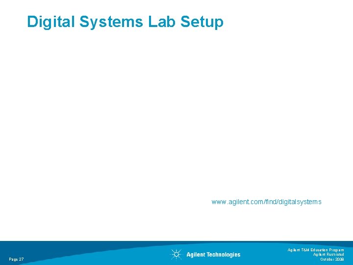 Digital Systems Lab Setup www. agilent. com/find/digitalsystems Page 27 Agilent T&M Education Program Agilent Digital Systems Lab Setup www. agilent. com/find/digitalsystems Page 27 Agilent T&M Education Program Agilent