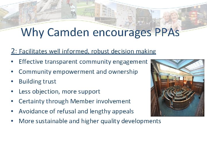 Why Camden encourages PPAs 2: Facilitates well informed, robust decision making • • Effective