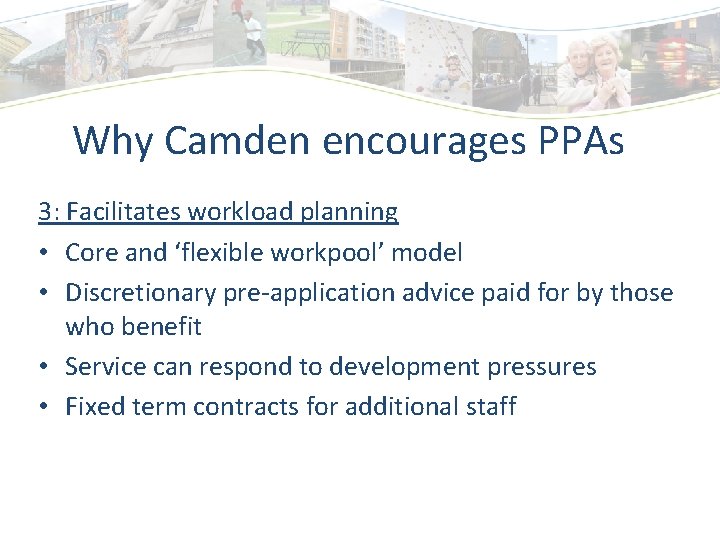 Why Camden encourages PPAs 3: Facilitates workload planning • Core and ‘flexible workpool’ model