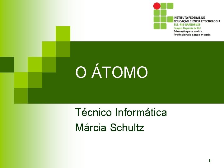 O ÁTOMO Técnico Informática Márcia Schultz 1 