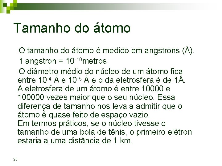 Tamanho do átomo O tamanho do átomo é medido em angstrons (Å). 1 angstron