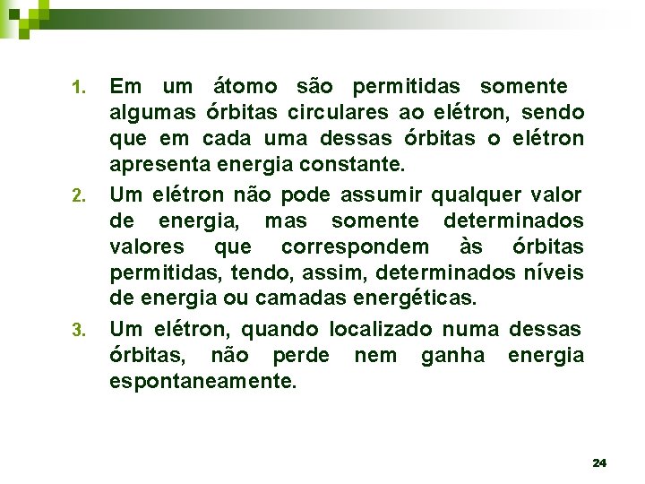 1. 2. 3. Em um átomo são permitidas somente algumas órbitas circulares ao elétron,