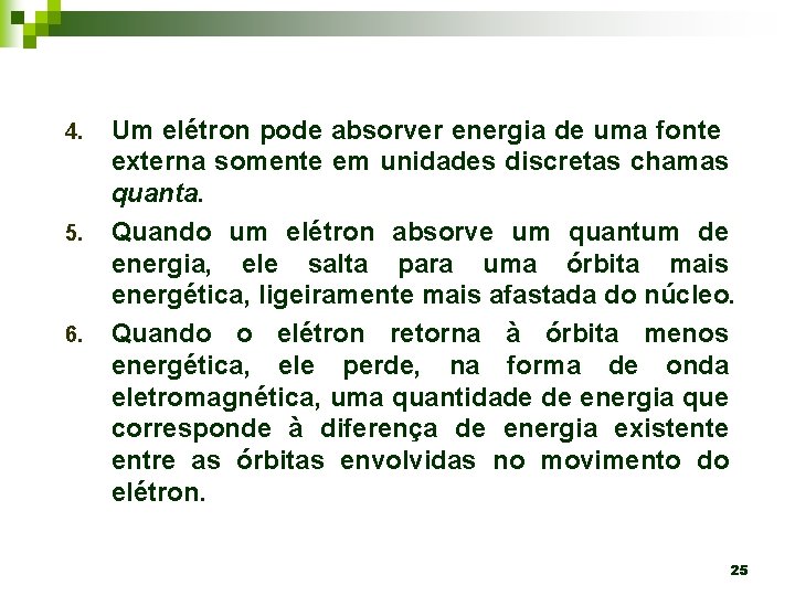 4. 5. 6. Um elétron pode absorver energia de uma fonte externa somente em