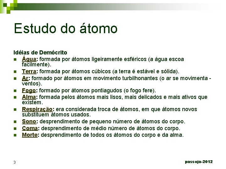 Estudo do átomo Idéias de Demócrito n Água: formada por átomos ligeiramente esféricos (a