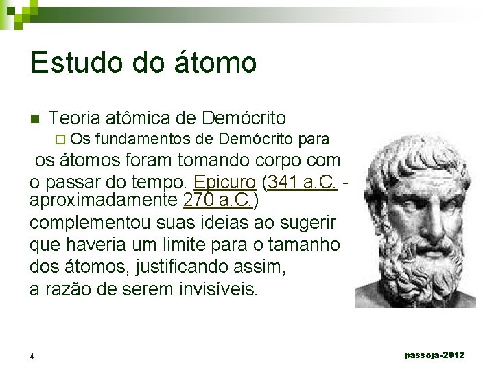 Estudo do átomo n Teoria atômica de Demócrito ¨ Os fundamentos de Demócrito para