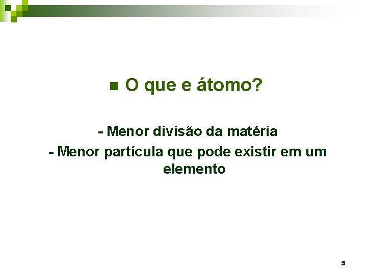 n O que e átomo? - Menor divisão da matéria - Menor partícula que