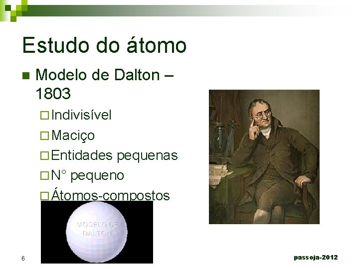 Estudo do átomo n Modelo de Dalton – 1803 ¨ Indivisível ¨ Maciço ¨
