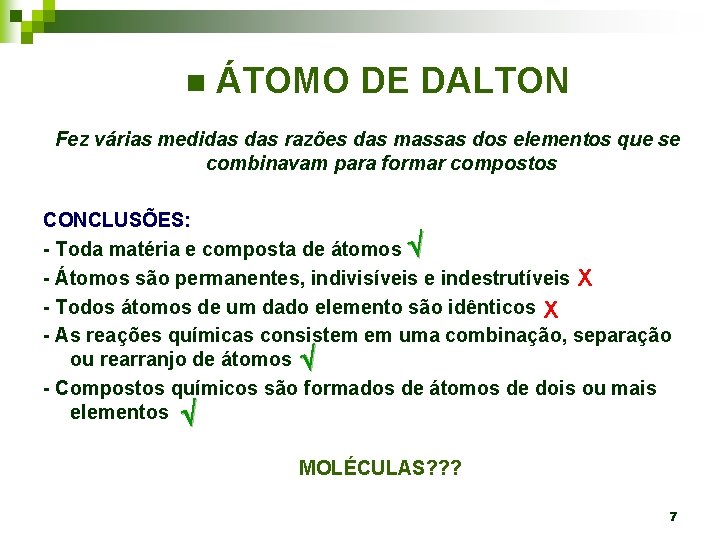 n ÁTOMO DE DALTON Fez várias medidas razões das massas dos elementos que se