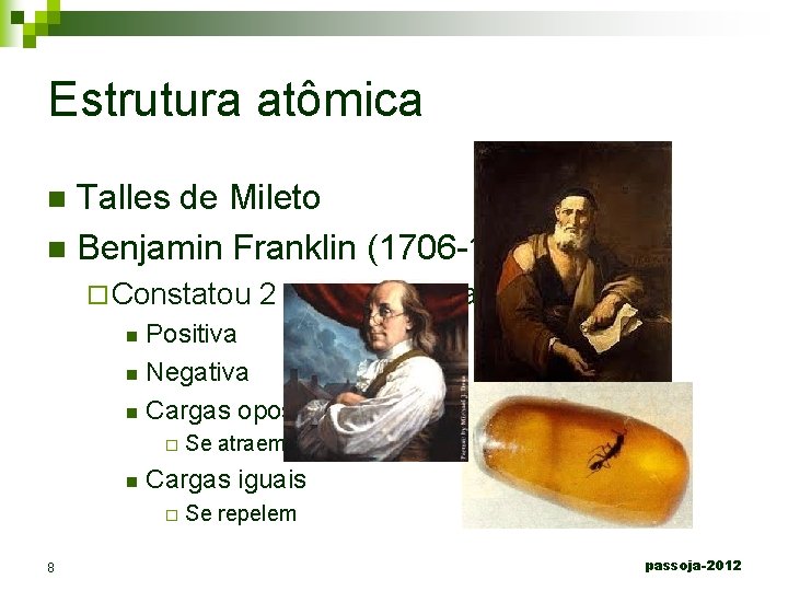 Estrutura atômica Talles de Mileto n Benjamin Franklin (1706 -1790) n ¨ Constatou 2