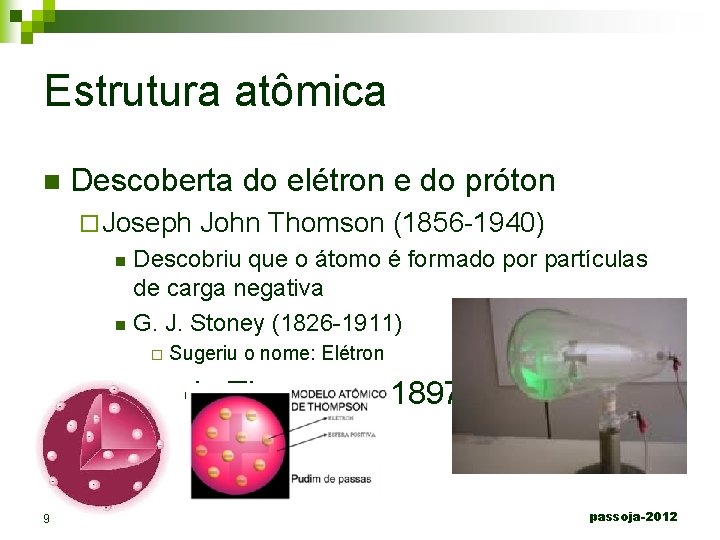 Estrutura atômica n Descoberta do elétron e do próton ¨ Joseph John Thomson (1856