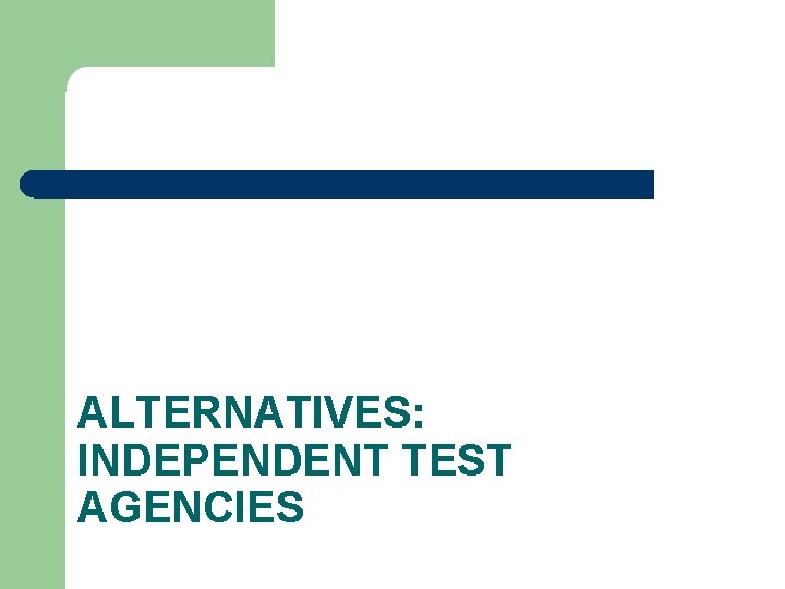 ALTERNATIVES: INDEPENDENT TEST AGENCIES 