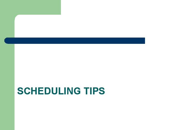 SCHEDULING TIPS 