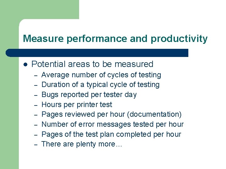 Measure performance and productivity l Potential areas to be measured – – – –