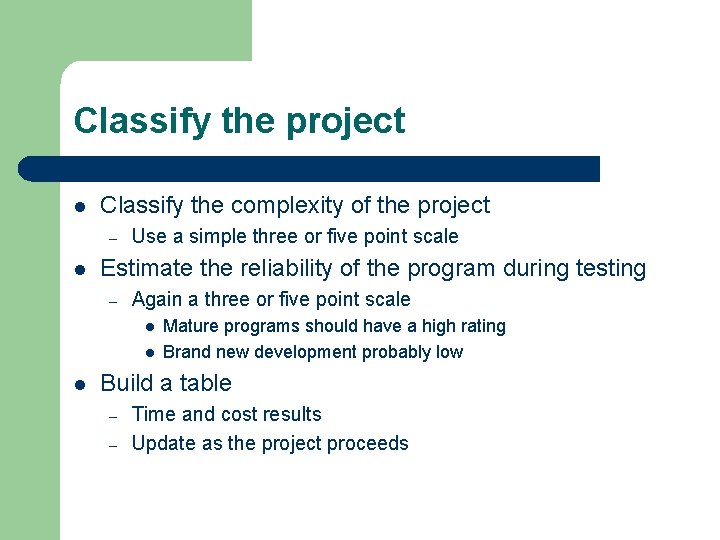 Classify the project l Classify the complexity of the project – l Use a