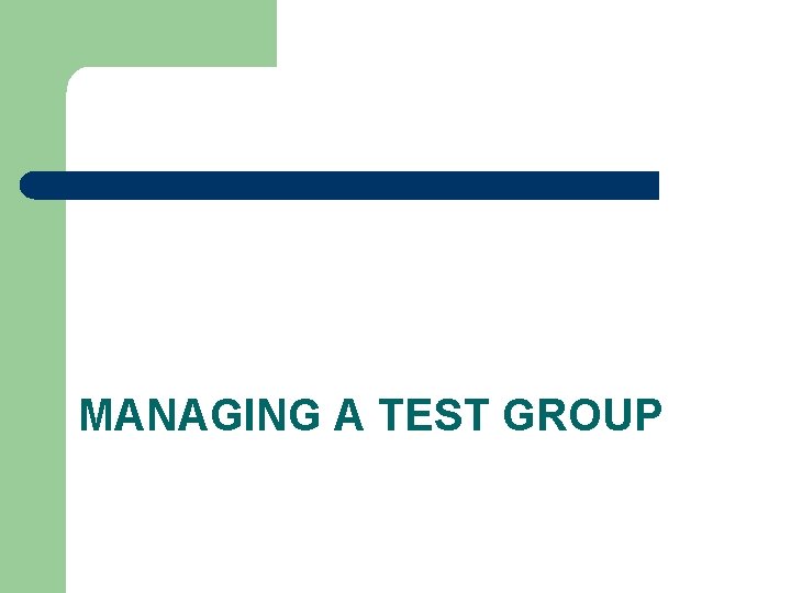 MANAGING A TEST GROUP 