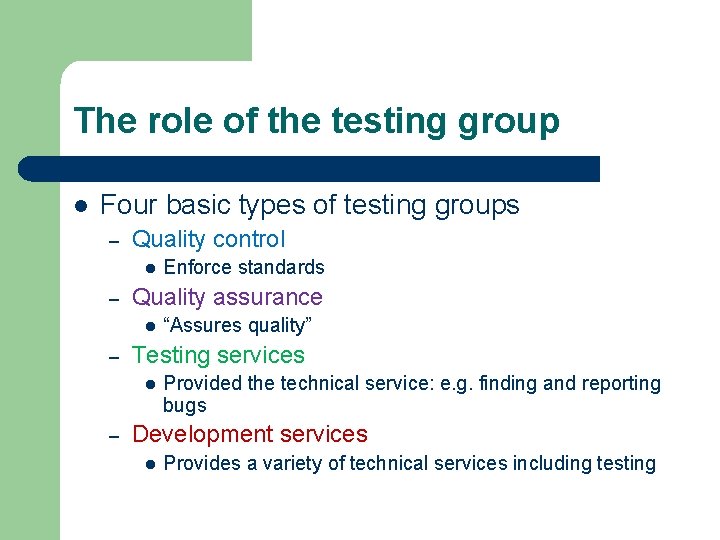 The role of the testing group l Four basic types of testing groups –