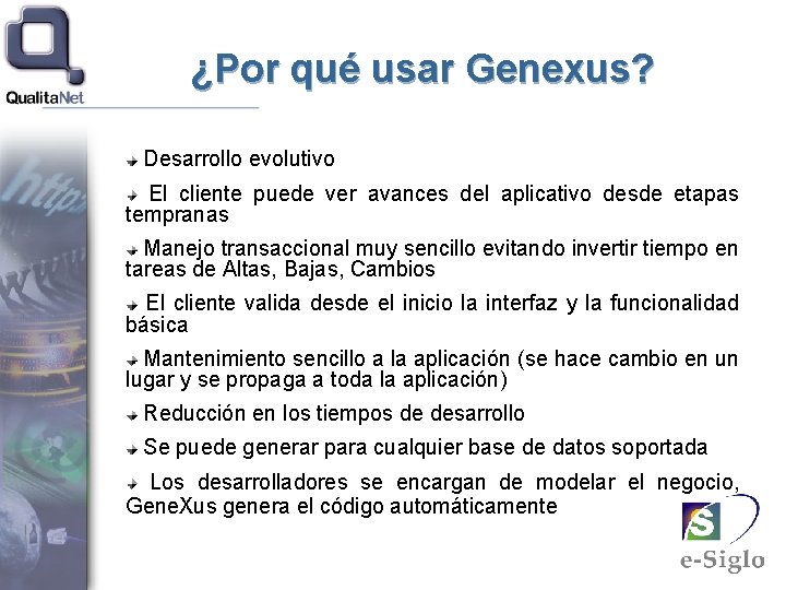 ¿Por qué usar Genexus? Desarrollo evolutivo El cliente puede ver avances del aplicativo desde