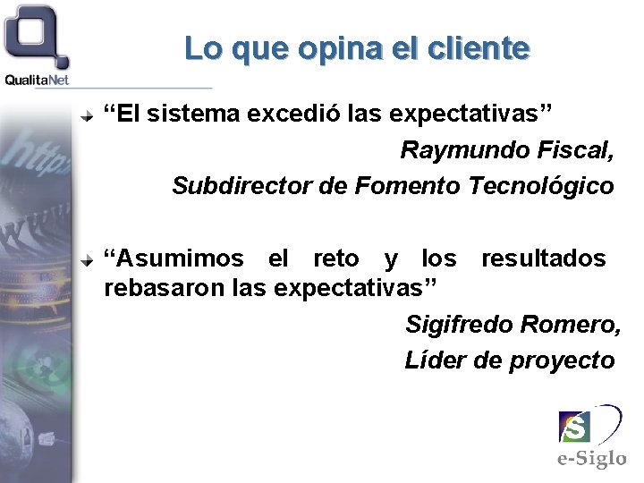 Lo que opina el cliente “El sistema excedió las expectativas” Raymundo Fiscal, Subdirector de