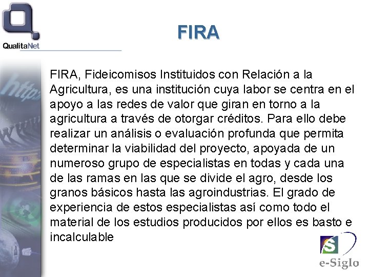 FIRA, Fideicomisos Instituidos con Relación a la Agricultura, es una institución cuya labor se