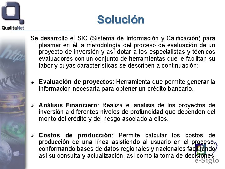 Solución Se desarrolló el SIC (Sistema de Información y Calificación) para plasmar en él