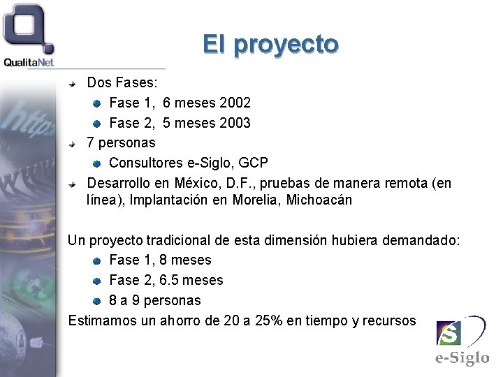 El proyecto Dos Fases: Fase 1, 6 meses 2002 Fase 2, 5 meses 2003