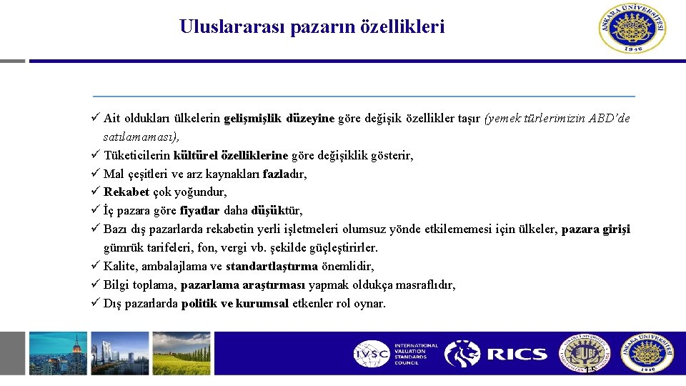 Uluslararası pazarın özellikleri ü Ait oldukları ülkelerin gelişmişlik düzeyine göre değişik özellikler taşır (yemek