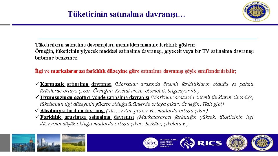 Tüketicinin satınalma davranışı… Tüketicilerin satınalma davranışları, mamulden mamule farklılık gösterir. Örneğin, tüketicinin yiyecek maddesi