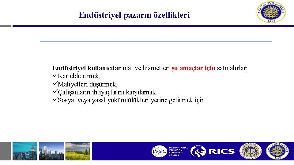 Endüstriyel pazarın özellikleri Endüstriyel kullanıcılar mal ve hizmetleri şu amaçlar için satınalırlar; üKar elde