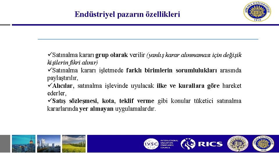 Endüstriyel pazarın özellikleri üSatınalma kararı grup olarak verilir (yanlış karar alınmaması için değişik kişilerin