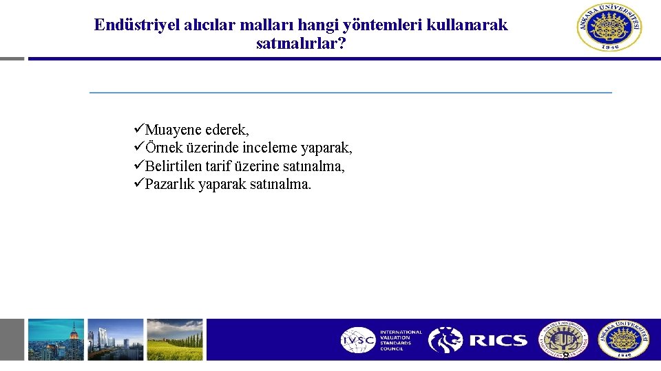 Endüstriyel alıcılar malları hangi yöntemleri kullanarak satınalırlar? üMuayene ederek, üÖrnek üzerinde inceleme yaparak, üBelirtilen