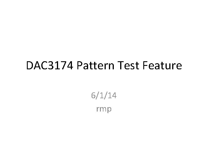 DAC 3174 Pattern Test Feature 6/1/14 rmp 