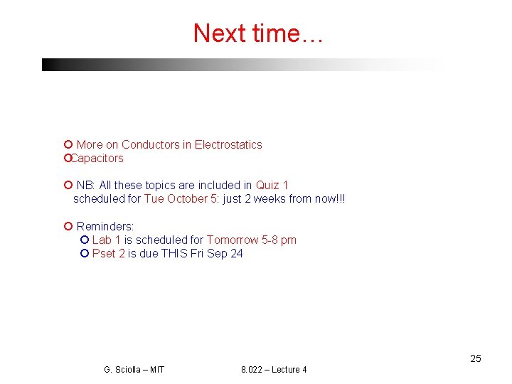Next time… More on Conductors in Electrostatics Capacitors NB: All these topics are included