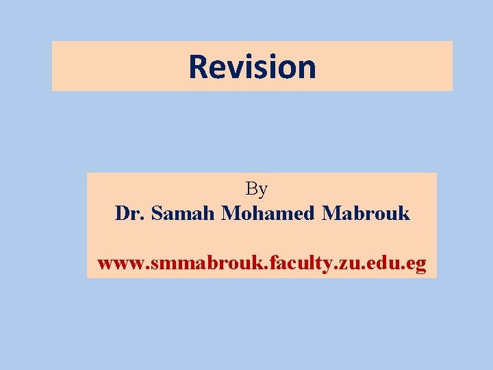 Revision By Dr. Samah Mohamed Mabrouk www. smmabrouk. faculty. zu. edu. eg 