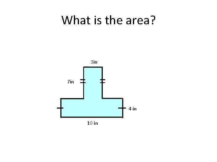 What is the area? 3 in 7 in 4 in 10 in 