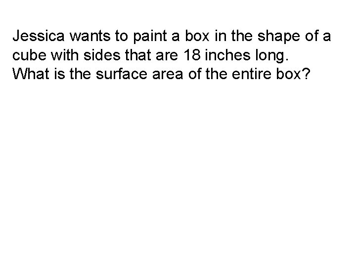 Jessica wants to paint a box in the shape of a cube with sides