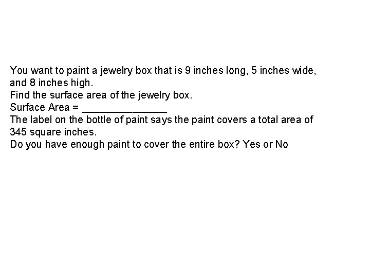 You want to paint a jewelry box that is 9 inches long, 5 inches