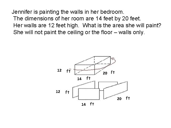 Jennifer is painting the walls in her bedroom. The dimensions of her room are