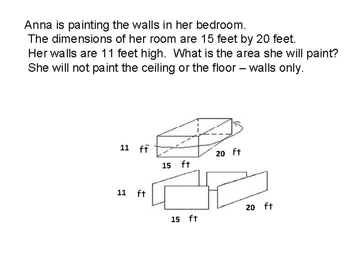 Anna is painting the walls in her bedroom. The dimensions of her room are