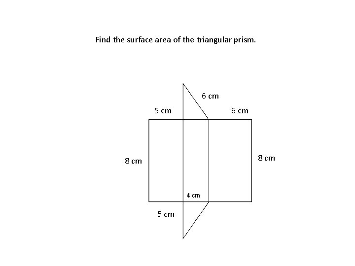 Find the surface area of the triangular prism. 6 cm 5 cm 6 cm