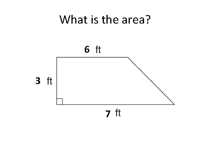 What is the area? 6 3 7 