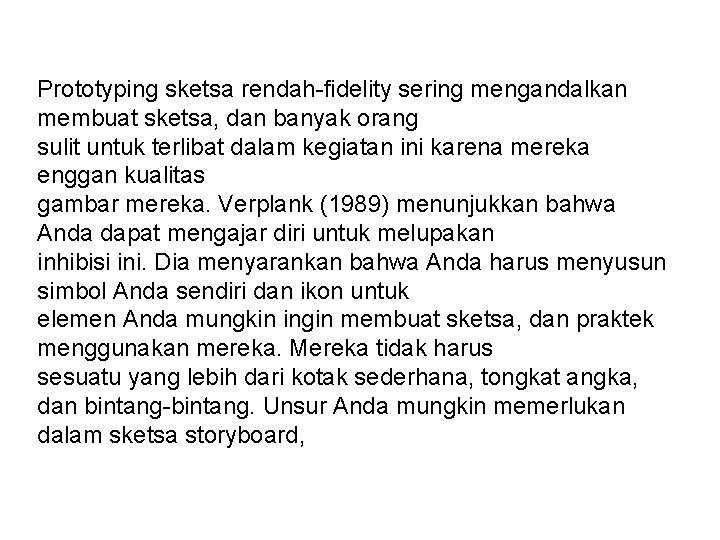 Prototyping sketsa rendah-fidelity sering mengandalkan membuat sketsa, dan banyak orang sulit untuk terlibat dalam