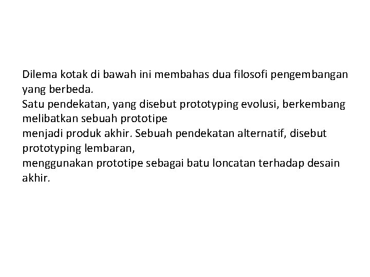 Dilema kotak di bawah ini membahas dua filosofi pengembangan yang berbeda. Satu pendekatan, yang