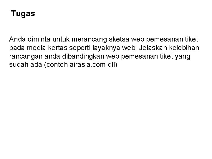 Tugas Anda diminta untuk merancang sketsa web pemesanan tiket pada media kertas seperti layaknya